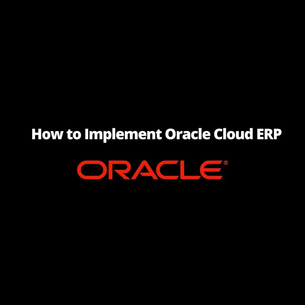 How to Implement Oracle Cloud ERP | A Step-by-Step Guide