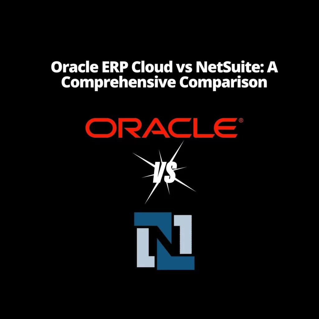 Oracle ERP Cloud vs NetSuite: A Comprehensive Comparison